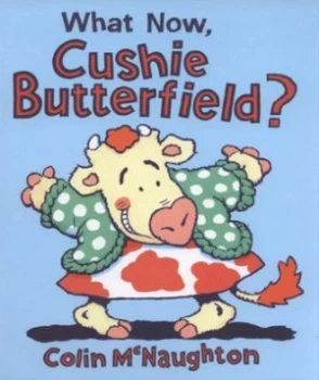 Image of What Now Cushie Butterfield by Colin Mcnaughton Hardback