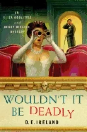 Image of wouldnt it be deadly an eliza doolittle and henry higgins mystery