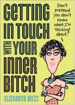 Image of Getting in Touch with Your Inner Bitch by Elizabeth Hilts Paperback
