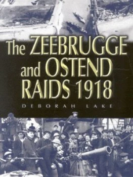 Image of The Zeebrugge and Ostend Raids 1918 by Deborah Lake Hardback