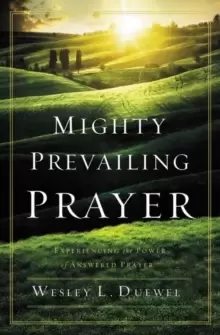 Image of Mighty Prevailing Prayer : Experiencing the Power of Answered Prayer