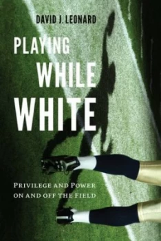 Image of Playing While White by David J. Leonard Book