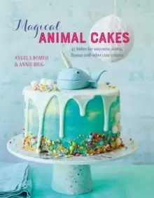 Image of Magical Animal Cakes : 45 Bakes for Unicorns, Sloths, Llamas and Other Cute Critters