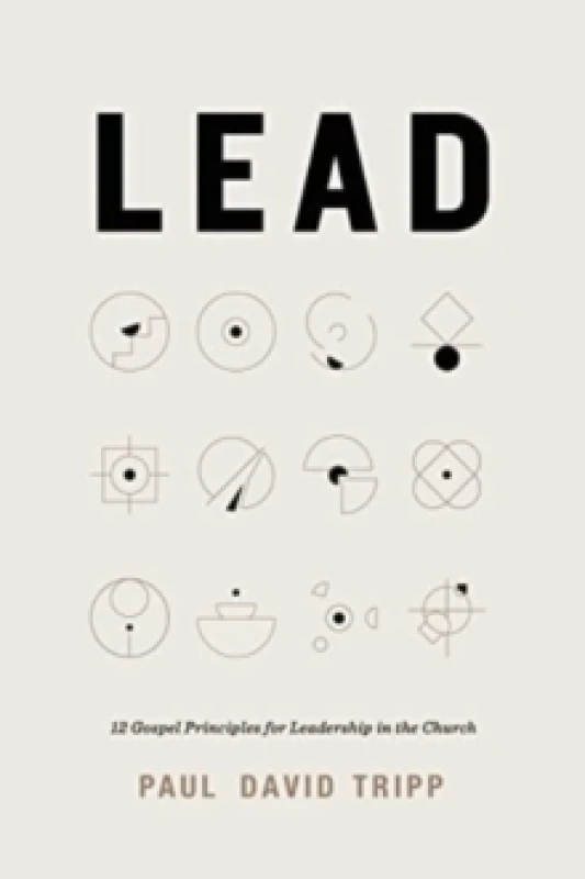 Image of Lead : 12 Gospel Principles for Leadership in the Church (with Study Questions) Hardback