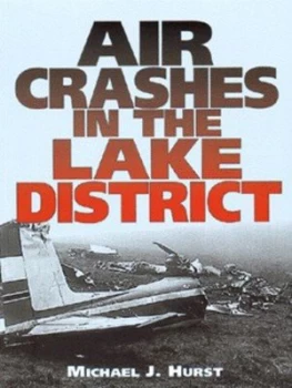 Image of Air Crashes in the Lake District 1936-1976 by Michael J Hurst Book