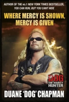 Image of Where Mercy Is Shown Mercy Is Given by Duane Chapman Paperback