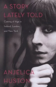 Image of A Story Lately Told by Anjelica Huston Paperback