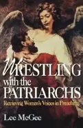 Image of wrestling with the patriarchs retrieving womens voices in preaching