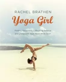 Image of Yoga Girl : Finding Happiness, Cultivating Balance and Living with Your Heart Wide Open