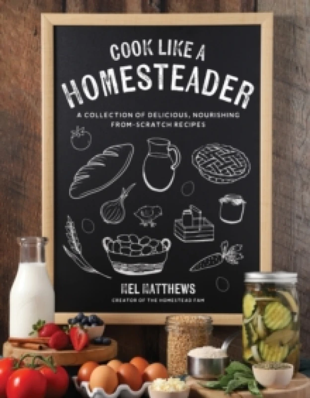 Image of Cook Like a Homesteader : A Collection of Delicious, Nourishing From-Scratch Recipes Paperback / softback