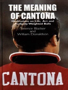 Image of The Meaning of Cantona by Terence Blacker and William Donaldson Hardback