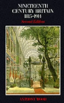 Image of Nineteenth Century Britain 1815-1914 by Anthony Wood Paperback