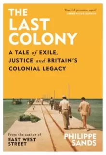 Image of The Last Colony : A Tale of Exile, Justice and Britains Colonial Legacy