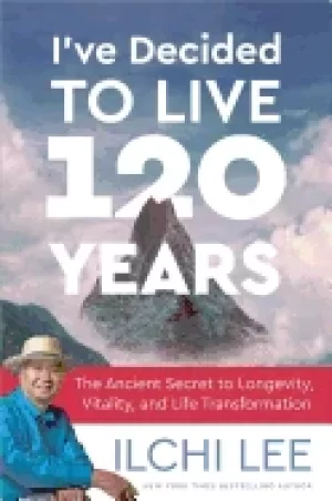 Image of ive decided to live 120 years the ancient secret to longevity vitality and