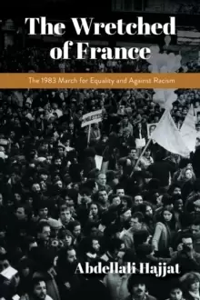 Image of The Wretched of France : The 1983 March for Equality and Against Racism