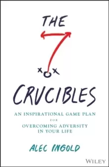 Image of The Seven Crucibles : An Inspirational Game Plan for Overcoming Adversity in Your Life