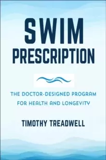 Image of The Swim Prescription : How Swimming Can Improve Your Mood, Restore Health, Increase Physical Fitness and Revitalize Your Life