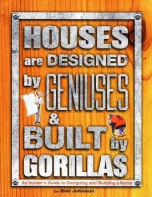 Image of Houses Are Designed by Geniuses and Built by Gorillas by Bob Johnson
