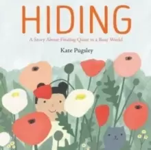 Image of Hiding : A Story About Finding Quiet in a Busy World