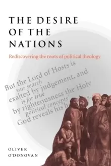 Image of The Desire of the Nations : Rediscovering the Roots of Political Theology