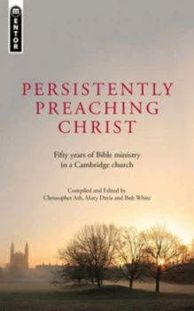 Image of Persistently Preaching Christ by Christopher Ash and Mary Davis and R. S White Paperback