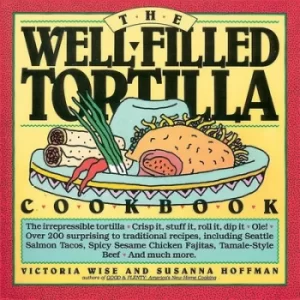 Image of The well-filled tortilla cookbook by Victoria Wise