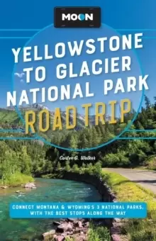 Image of Moon Yellowstone to Glacier National Park Road Trip (Second Edition) : Connect Montana & Wyoming's 3 National Parks, with the Best Stops along the Way