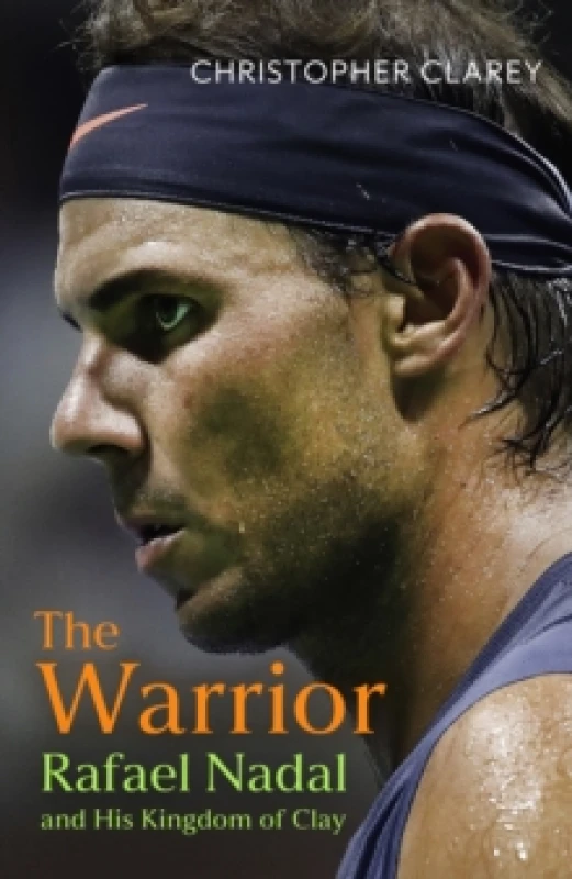Image of The Warrior : Rafael Nadal and His Kingdom of Clay Hardback