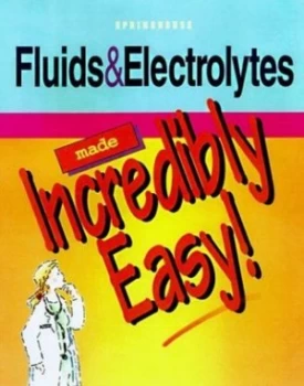 Image of Fluids and Electrolytes Made Incredibly Easy by Mary Lou Ambrose Paperback