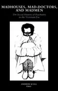 Image of madhouses mad doctors and madmen the social history of psychiatry in the vi