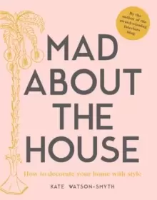 Image of Mad about the House : How to decorate your home with style