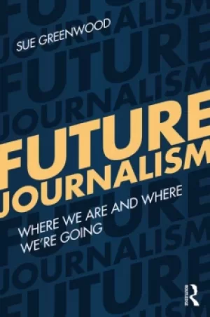 Image of Future JournalismWhere We Are and Where Were Going