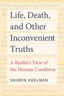 Image of life death and other inconvenient truths a realists view of the human cond