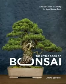 Image of The Little Book of Bonsai : An Easy Guide to Caring for Your Bonsai Tree