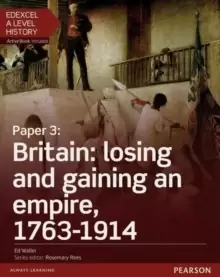Image of Edexcel A Level History, Paper 3: Britain: losing and gaining an empire, 1763-1914 Student Book + ActiveBook