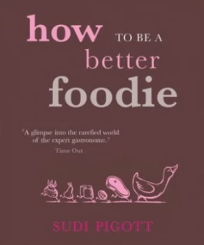 Image of How to Be a Better Foodie by Sudi Pigott and Paul Bommer Book