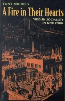 Image of A Fire in Their Hearts : Yiddish Socialists in New York