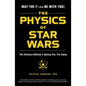 Image of The Physics of Star Wars : The Science Behind a Galaxy Far, Far Away