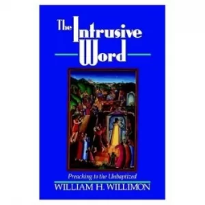 Image of The intrusive word by William H Willimon