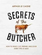 Image of secrets of the butcher how to select cut prepare and cook every type of mea