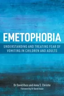 Image of Emetophobia : Understanding and Treating Fear of Vomiting in Children and Adults