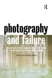 Image of Photography and Failure One Medium's Entanglement with Flops Underdogs and Disappointments