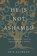 Image of he is not ashamed the staggering love of christ for his people