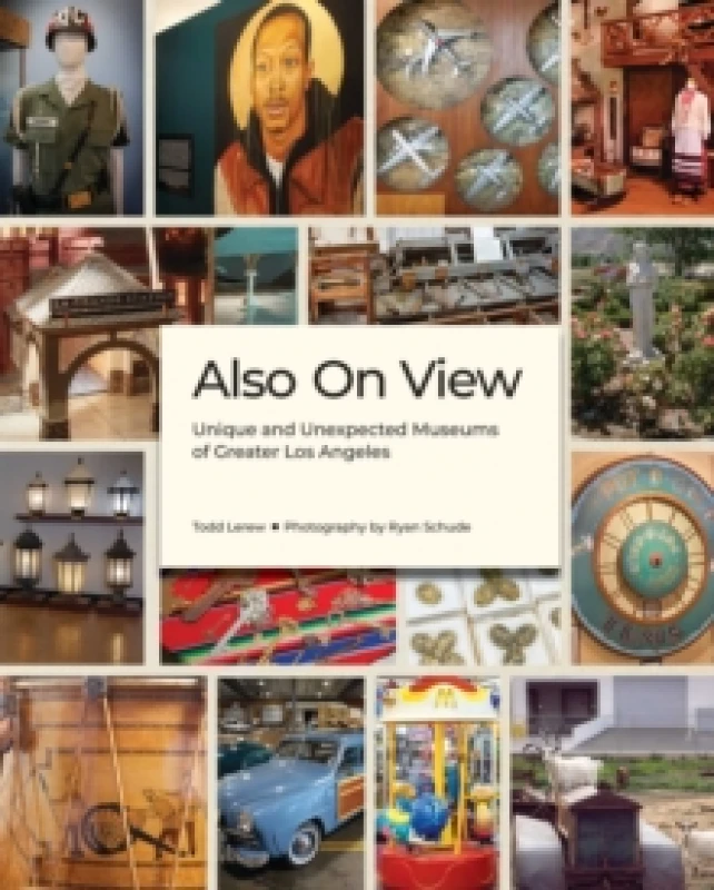 Image of Also On View : Unique and Unexpected Museums of Greater Los Angeles Hardback