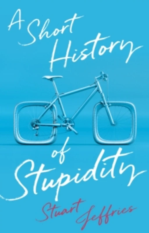 Image of A Short History of Stupidity Hardback