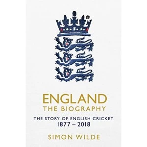 Image of England: The Biography The Story of English Cricket Hardback 2018