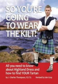 Image of So Youre Going to Wear the Kilt by J. Charles Thompson Book