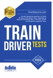 Image of Train Driver Tests: The Ultimate Guide for Passing the New Trainee Train Driver Selection Tests: ATAVT, TEA-OCC, SJE's and Group Bourdon Concentration