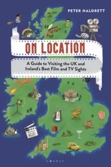 Image of On Location : A Guide to Visiting the UK and Ireland's Best Film and TV Sights