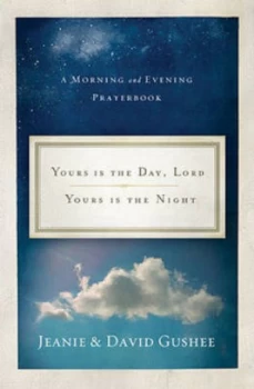 Image of Yours Is the Day Lord Yours Is the Night by Jeanie Gushee and David P Gushee Book